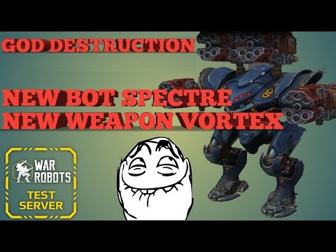 WAR ROBOTS - NEW BOT SPECTRE VORTEX | #WR - TEST SERVER 3.6 (GOD DESTRUCTION) #47