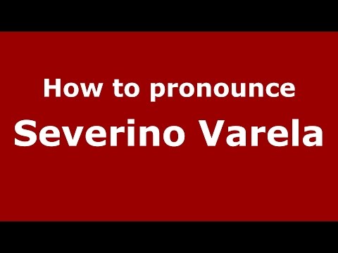 How to pronounce Severino Varela (Spanish/Argentina) - PronounceNames.com