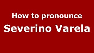How to pronounce Severino Varela