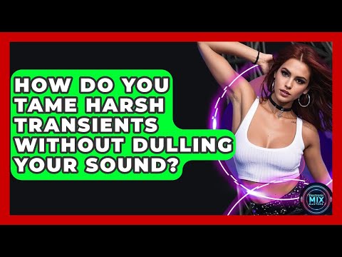 How Do You Tame Harsh Transients Without Dulling Your Sound? - Electronic Mix Masters