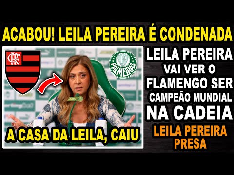 LEILA PEREIRA PRESA E VAI VER O FLAMENGO SER BI CAMPEÃO MUNDIAL NA CADEIA! PRESIDENTE DO PALMEIRAS!