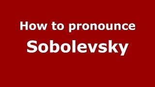 How to pronounce Sobolevsky