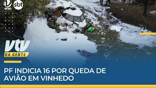CULPABILIDADE | PF indicia 16 por queda de avião em Vinhedo | VTV da Gente