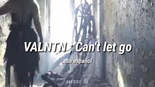 VALNTN - Can&#39;t let go // sub español