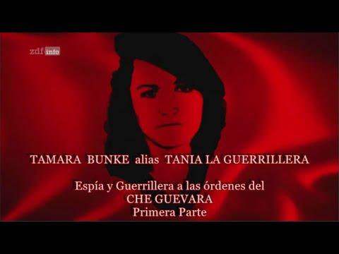 Tamara Bunke, Tania la guerrillera A las órdenes de Che - PRIMERA PARTE