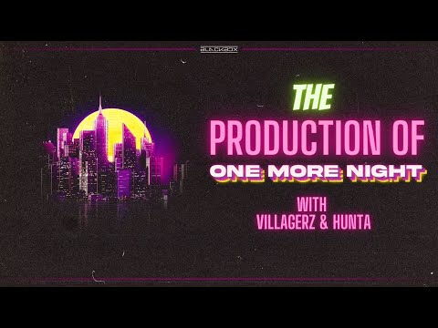 THE PRODUCTION OF "ONE MORE NIGHT" with Villagerz & Hunta
