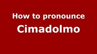 How to pronounce Cimadolmo