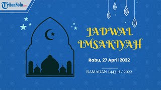 Jadwal Imsakiyah untuk Wilayah Surakarta dan Sekitarnya pada Rabu 27 April 2022
