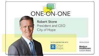 One-on-One with City of Hope CEO Robert Stone