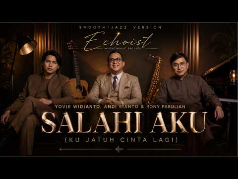SALAHI AKU (Ku Jatuh Cinta Lagi) &ndash; Yovie Widianto, Andi Rianto & Rony Parulian