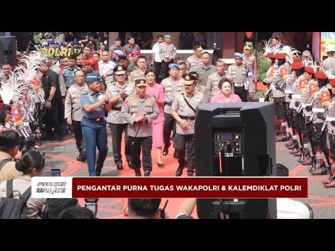 PRESISI UPDATE : PENGANTARAN PURNA TUGAS WAKAPOLRI DAN KALEMDIKLAT POLRI 13/11/2024