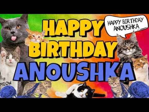 Happy Birthday Anoushka! Crazy Cats Say Happy Birthday Anoushka (Very Funny)