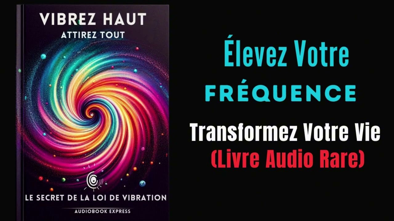 Vibrez Haut | Attirez Tout: Le Secret De La Loi De Vibration- LIVREAUDIO