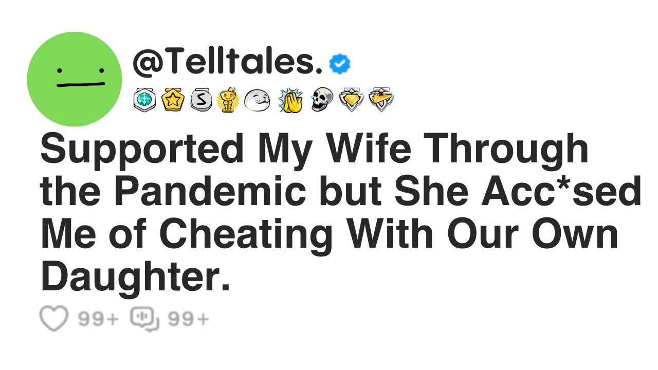 Supported My Wife Through the Pandemic but She Acc*sed Me of Cheating With Our Own Daughter.