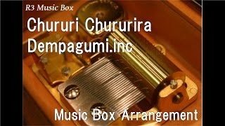 Chururi Chururira/Dempagumi.inc [Music Box]