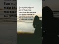 Tum Bin Main Dheku Toh Lyrics Try With Your Own Voice