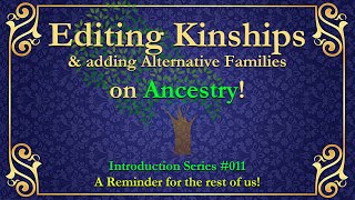 How to Change Kinships and add alternative Families (Adoption, Step, Biological, etc.) on Ancestry