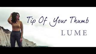 LUME - Tip Of Your Thumb (Lyrics)