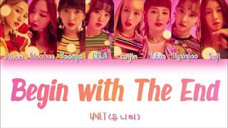 UNI.T (유니티) – Begin With the End (끝을 아는 시작) Lyrics (Han/Rom/Eng) Color Coded