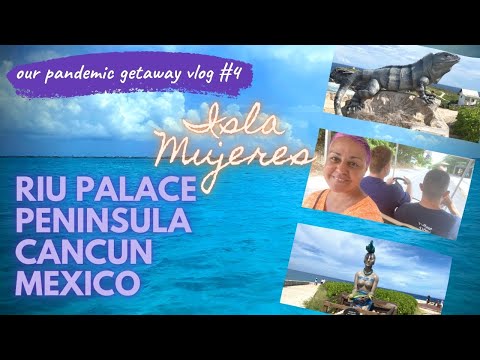 RIU PALACE PENINSULA | CANCUN | ISLA MUJERES | PANDEMIC GETAWAY | VLOG #4 🏝