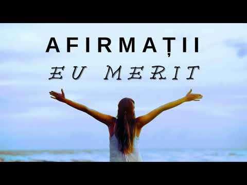 AFIRMAȚII “ EU MERIT” - REPROGRAMEAZĂ-ȚI SUBCONȘTIENTUL  ASCULTÂND ACESTE AFIRMAȚII 