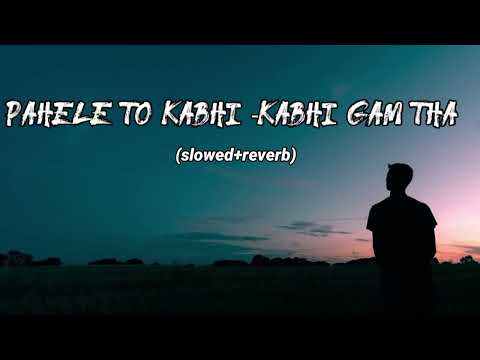 Pahele To Kabhi - Kabhi Gam Tha song (slowed + reverb) lofi #trending #viral