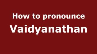 How to pronounce Vaidyanathan