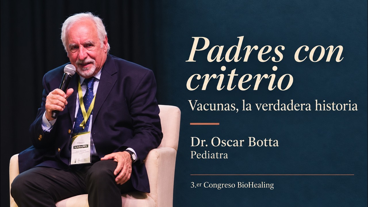 Padres con criterio: vacunas, la verdadera historia - Dr. Oscar Botta