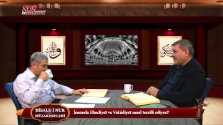 Risale-i Nur Müzakereleri - İnsanda Ehadiyet ve Vahidiyet nasıl tecelli ediyor?
