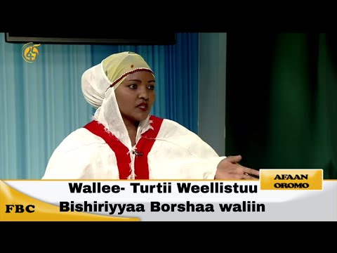 Wallee- Turtii Weellistuu Bishiriyyaa Borshaa waliin
