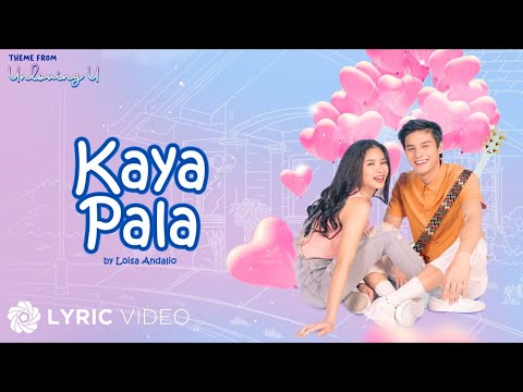 Kaya Pala -  Loisa Andalio (Lyrics) | Unloving U OST