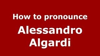 How to pronounce Alessandro Algardi
