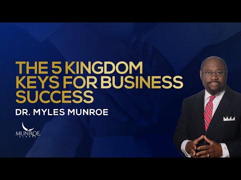 The 5 Kingdom Keys For Business Success | Dr. Myles Munroe