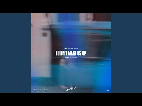 I Didn't Make Us Up (Acoustic Version)