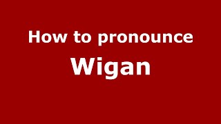 How to pronounce Wigan