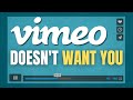 Vimeo Doesn T WANT YOU And Here S Why