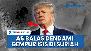 AS Luncurkan Serangan Besar-besaran ke ISIS di Suriah, Balas Dendam Buntut 2 Tentara AS Tewas
