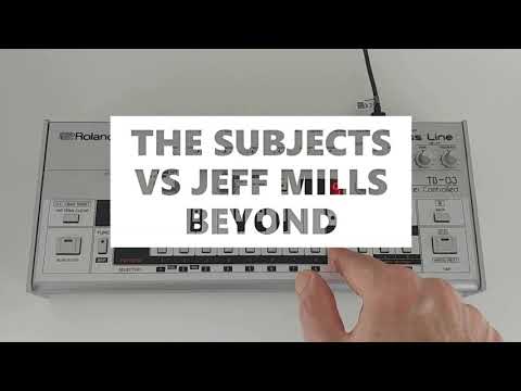 THE SUBJECTS VS JEFF MILLS 'BEYOND' TB-303 / TB-03 / TB-3 / TD-3 PATTERN
