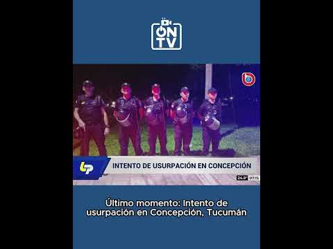 Último momento: Intento de usurpación en Concepción, Tucumán