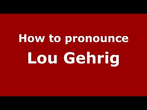 How to pronounce Lou Gehrig