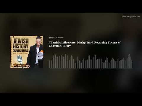 Chassidic Influencers: Mashpi’im & Recurring Themes of Chassidic History