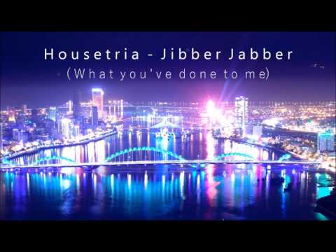 HOUSETRIɅ - Jibber Jabber (What you've done to me)
