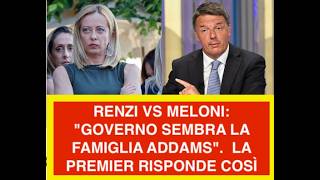RENZI VS MELONI: "GOVERNO SEMBRA LA FAMIGLIA ADDAMS".  LA PREMIER RISPONDE COSÌ