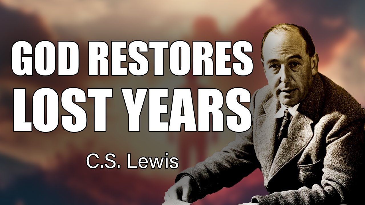 CS Lewis Inspires: How God Restores Lost Years and Broken Dreams!