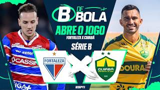 FORTALEZA X CUIABÁ AO VIVO: SÉRIE B ABRE O JOGO | B DE BOLA #17
