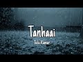Tanhaai (Lyrics) - Tulsi Kumar