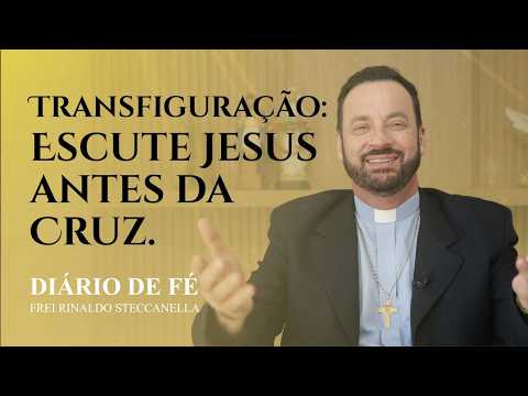 Transfiguração: Escute Jesus antes da Cruz. | Diário de Fé (Mt 17,1-9)