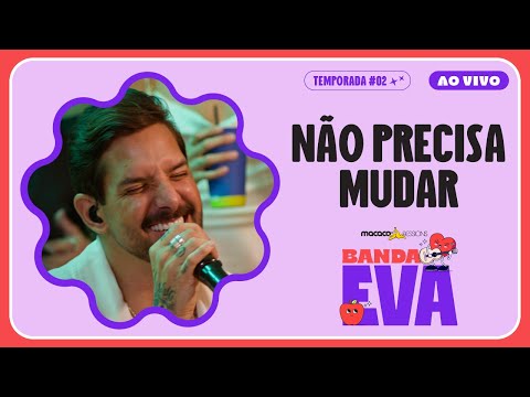 Não Precisa Mudar - Banda Eva