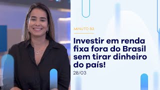 Os brasileiros estão investindo mais em Renda Fixa fora do Brasil direto da B3| Minuto B3-28/03/2023 Os brasileiros estão investindo mais em Renda Fixa fora do Brasil direto da B3| Minuto B3-28/03/2023