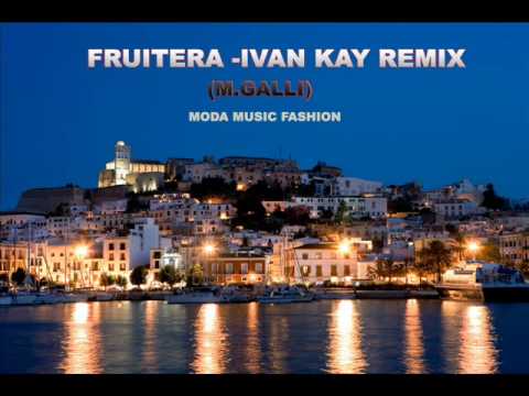 Fruitera - Ivan Kay Remix (M.Galli) label M.O.D.A.music fashion